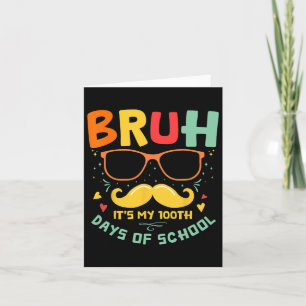 1st Day Of School Bruh It’s My 100 Days Of School Card
