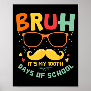 1st Day Of School Bruh It’s My 100 Days Of School  Poster