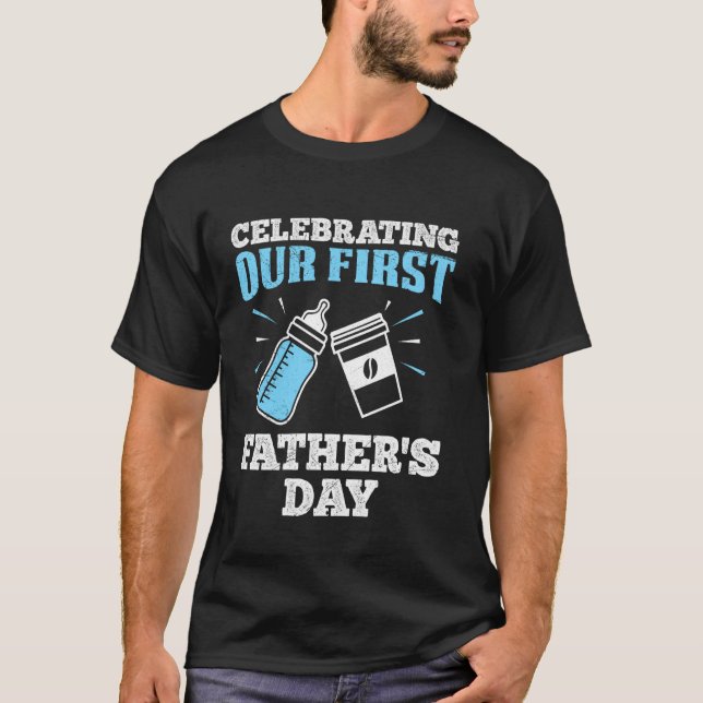 1st Fathers Day CELEBRATING OUR FIRST FATHER'S DAY T-Shirt (Front)