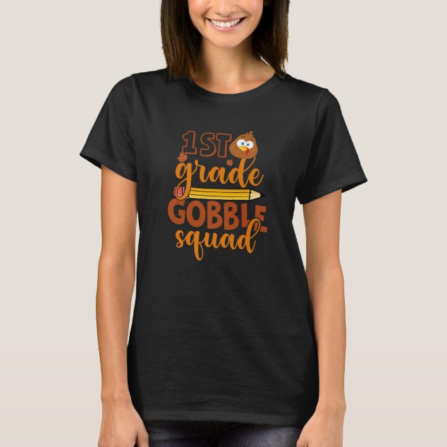 1st Grade Gobble Squad  Turkey Thanksgiving  1 T-Shirt (Front)