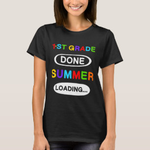 1st Grade Graduation 1st Grade Done Summer Loading T-Shirt
