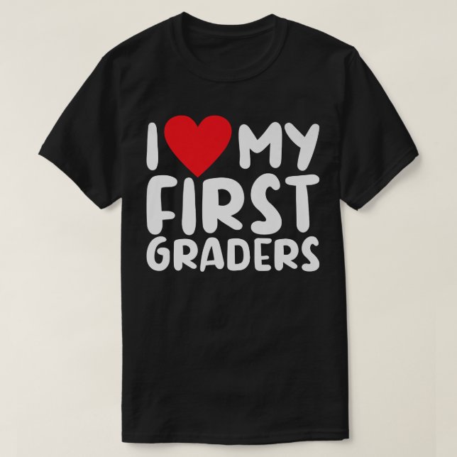 1st Grade I love my First Graders Teaching School  T-Shirt (Design Front)