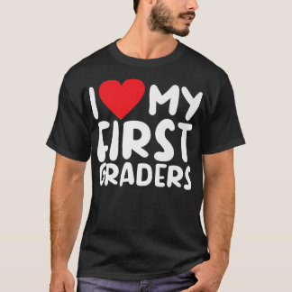1st Grade I love my First Graders Teaching School  T-Shirt