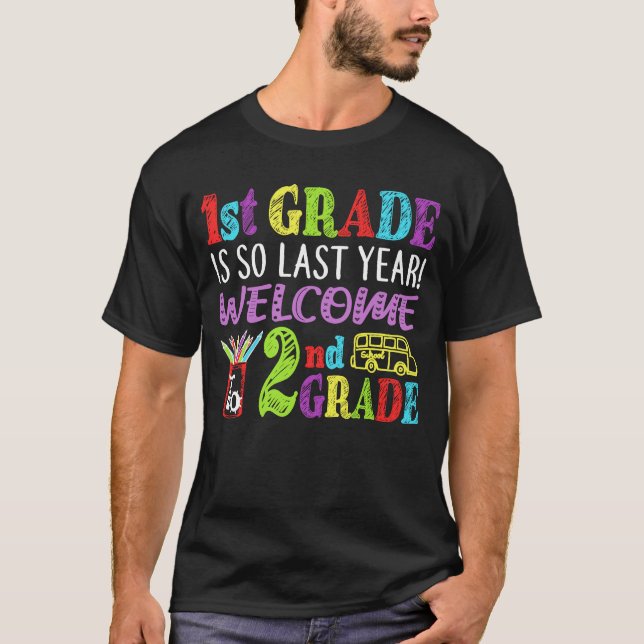1st Grade Is So Last Year Welcome To 2nd Grade T-Shirt (Front)