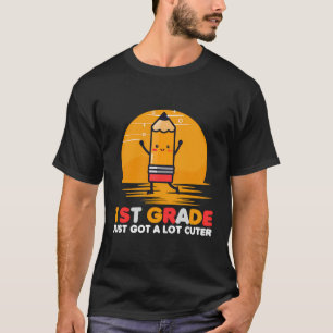 1St Grade Just Got A Lot Cuter Back To School Firs T-Shirt