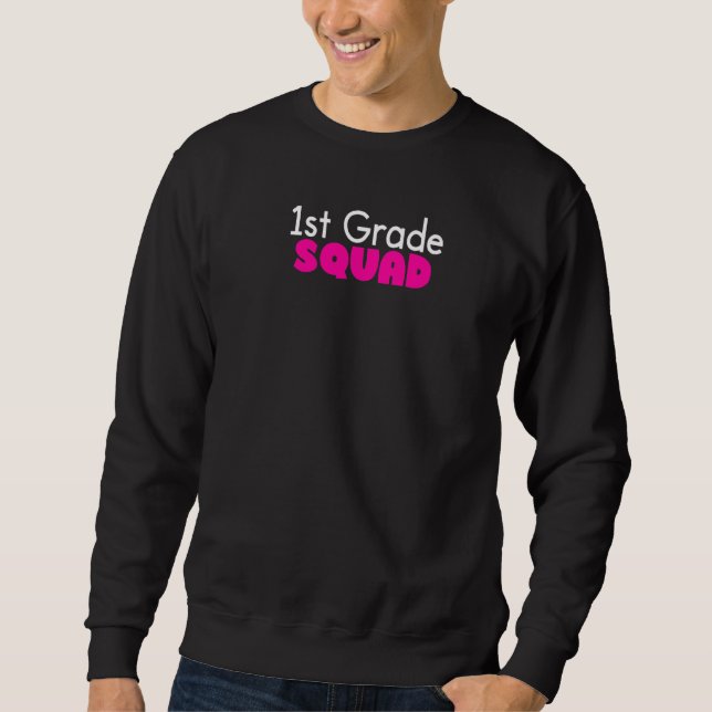 1st Grade Squad  Cute First Grade Teacher Sweatshirt (Front)