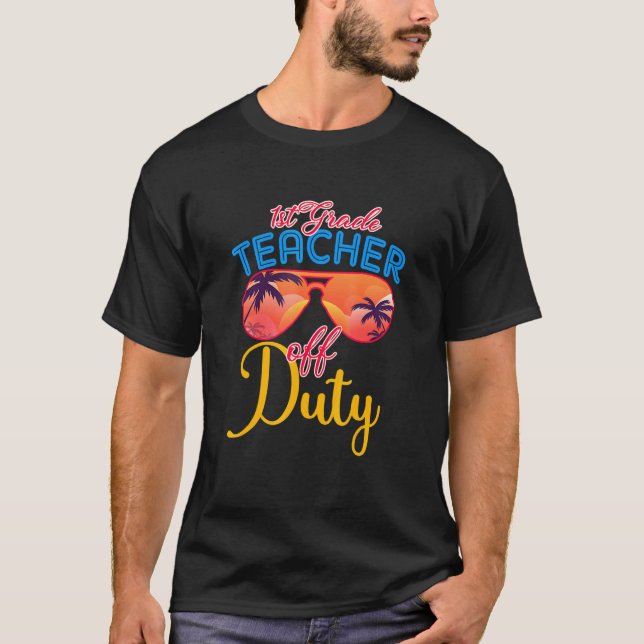 1st Grade Teacher Off Duty Summer Vacation Teacher T-Shirt (Front)