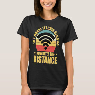 1st Grade Teacher Strong No Matter The Distance Re T-Shirt