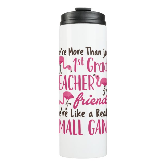 1st Grade Teacher Team Squad Flamingo Thermal Tumbler (Front)