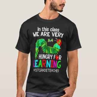 1st Grade Teacher  We're Hungry For Learing Caterp T-Shirt