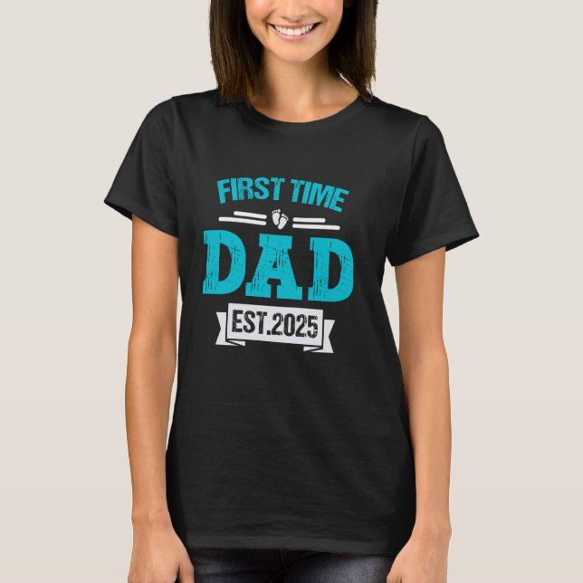 1st Time Daddy 2025 New First Fathers Day Soon To  T-Shirt (Front)