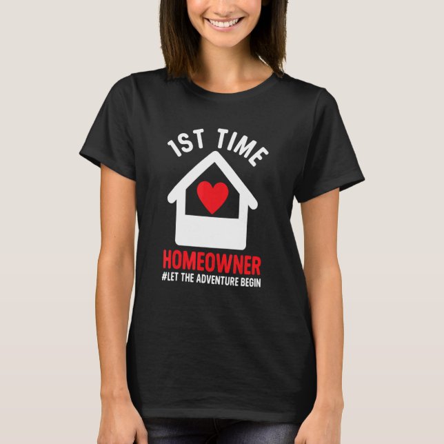 1st Time Homeowner  Housewarming Party T-Shirt (Front)