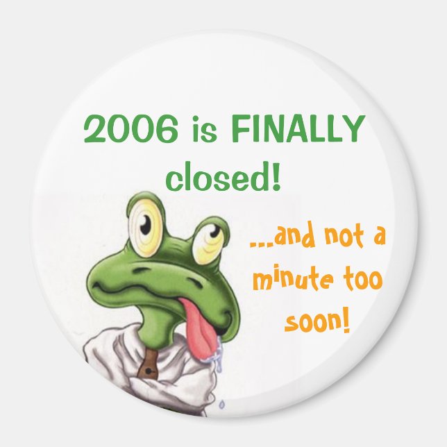 2006 is FINALLY closed! Magnet (Front)