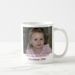2006 November 021, I love my MOMMIE!!!Christmas... Coffee Mug
