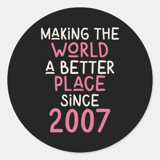 2007 Making The World A Better Place Since 2007 Classic Round Sticker (Front)