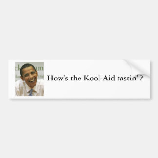2009-06-08-Obama, How's the Kool-Aid tastin' ? Bumper Sticker