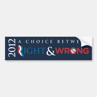 2012 - Choice Between Right (Romney) & Wrong (Obam Bumper Sticker