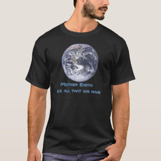 2012 Mother Earth she's all that we have T-Shirt