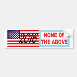 2016 NONE OF THE ABOVE Presidential Bumper Sticker