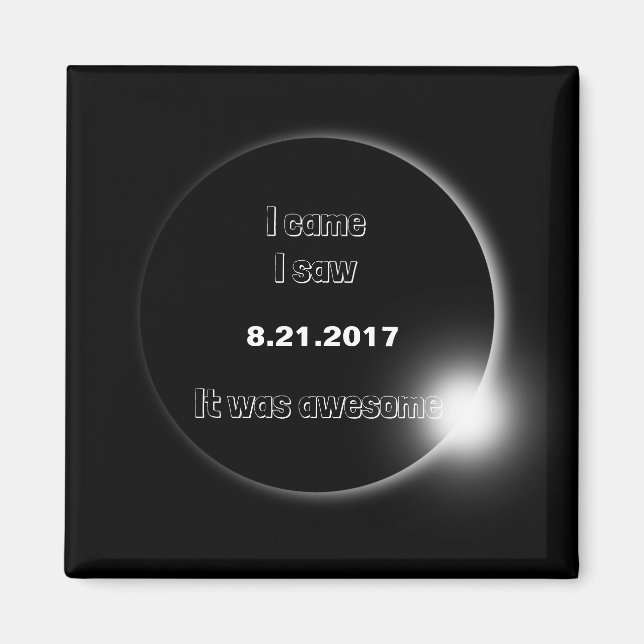2017 Solar Eclipse I came, I saw, It was awesome Magnet (Front)