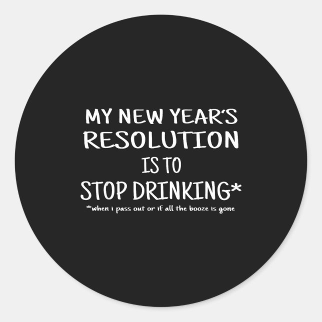 2018 Resolution Stop Drinking Funny New Year's Eve Classic Round Sticker (Front)