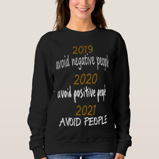 2019 Avoid Negative People 2020 Positive 2021 Avoi Sweatshirt (Front)