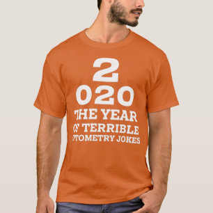 2020 a New Year of Bad Optometry Jokes Funny Eyech T-Shirt