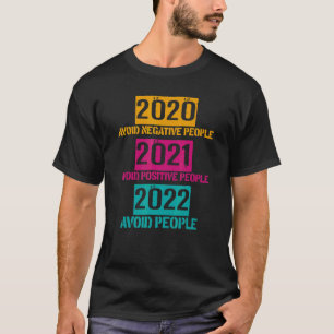 2020 Avoid Negative People 2021 Positive People 20 T-Shirt