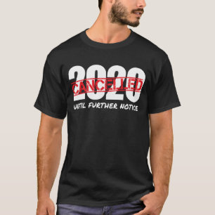 2020 Cancelled Until Further Notice Pandemic Gifts T-Shirt