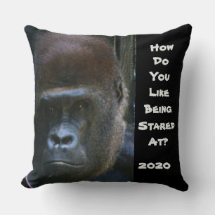 2020 DO LIKE BEING STARED AT GORILLA throw pillow