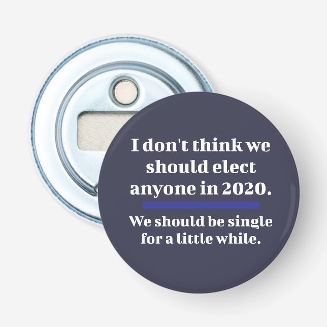 2020 Election Funny Single For Awhile Bottle Opener (Front)