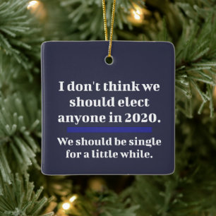 2020 Election Funny Single For Awhile Ceramic Ornament