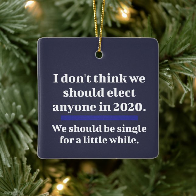 2020 Election Funny Single For Awhile Ceramic Ornament (Tree)