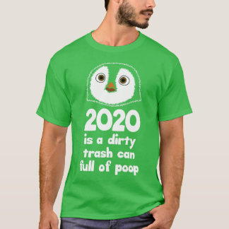 2020 is a dirty trash can full of poop T-Shirt