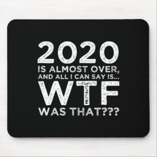 2020 Is Almost Over Wtf Was That_ Funny New Year's Mouse Mat