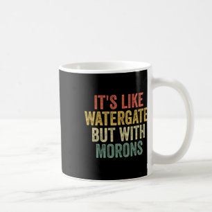 2020 It&#';s Like Watergate But With Morons Anti T Coffee Mug