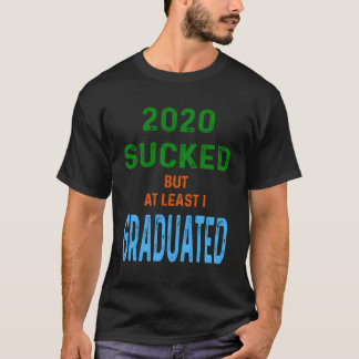 2020 Sucked But At Least I Graduated Funny Graduat T-Shirt