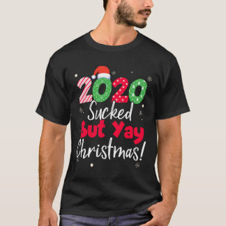 2020 Sucked But Yay Christmas Funny Xmas Matching  T-Shirt