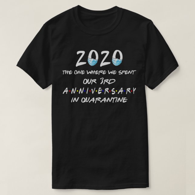 2020 the one where we spent our 3rd anniversary qu T-Shirt (Design Front)