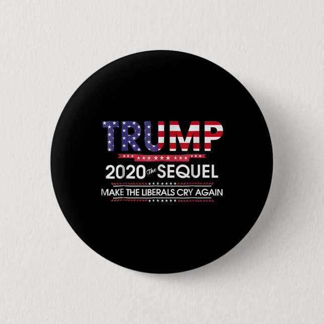 2020 The Sequel Make Liberals Cry Again  6 Cm Round Badge (Front)