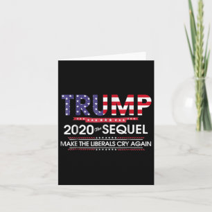 2020 The Sequel Make Liberals Cry Again Card