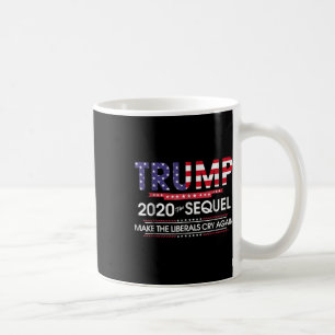 2020 The Sequel Make Liberals Cry Again Coffee Mug
