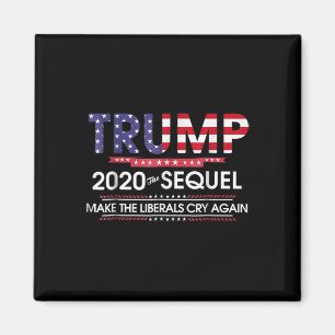 2020 The Sequel Make Liberals Cry Again Magnet