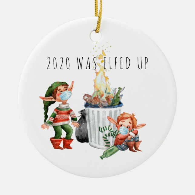 2020 Was Elfed Up | Funny 2020 Dumpster Fire Ceramic Tree Decoration (Front)