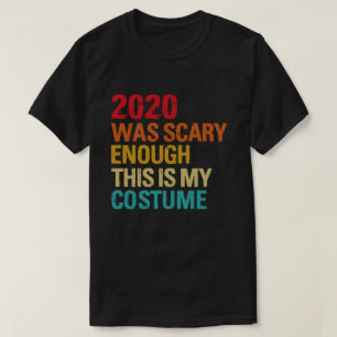 2020 Was Scary Enough This Is My Costume T-Shirt