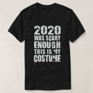 2020 Was Scary Enough This Is My Costume T-Shirt