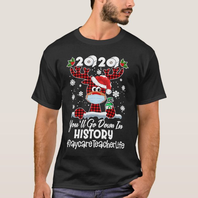 2020 You'll Go Down In History Daycare Teacher Lif T-Shirt (Front)
