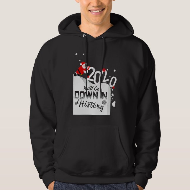 2020 You'll Go Down In History Santa Pushing Off C Hoodie (Front)