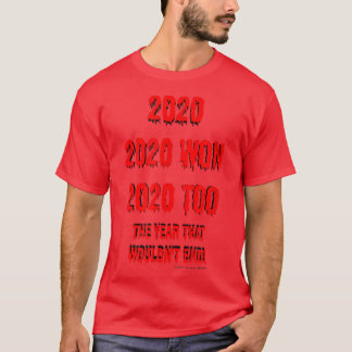 2020the year that wont end  T-Shirt