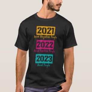 2021 Avoid Negative People 2022 Positive People 20 T-Shirt